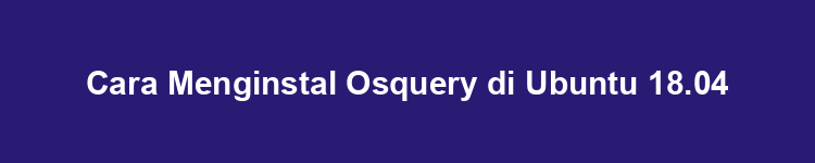 Cara Menginstal Osquery di Ubuntu 18.04